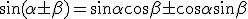 \sin(\alpha \pm \beta) = \sin \alpha \cos \beta \pm \cos \alpha \sin \beta