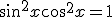 \sin^2 x + \cos^2 x = 1