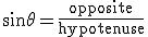 \sin \theta = \frac {\mathrm{opposite}}{\mathrm{hypotenuse}}